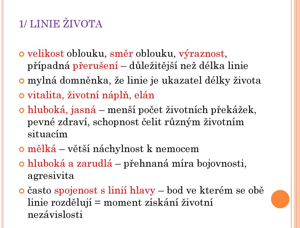 překážek, pevné zdraví, schopnost čelit různým životním situacím mělká větší náchylnost k nemocem hluboká a zarudlá