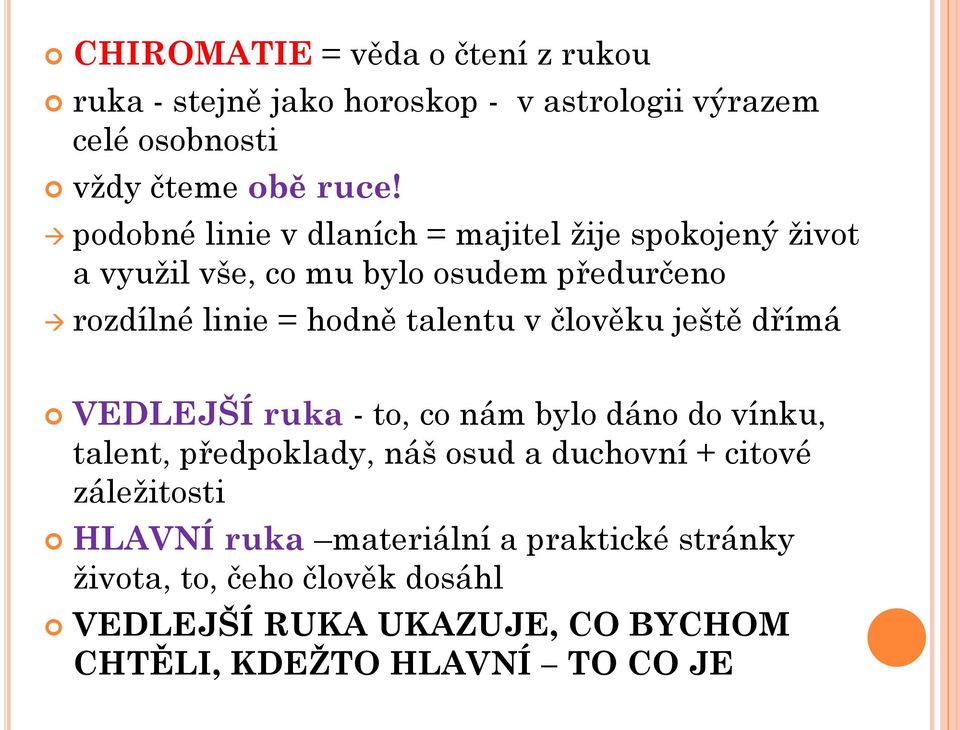 v člověku ještě dřímá VEDLEJŠÍ ruka - to, co nám bylo dáno do vínku, talent, předpoklady, náš osud a duchovní + citové