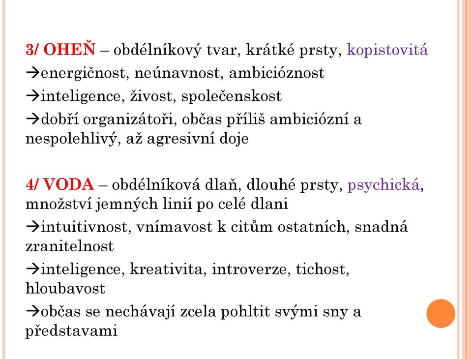 dlaň, dlouhé prsty, psychická, množství jemných linií po celé dlani intuitivnost, vnímavost k citům ostatních,