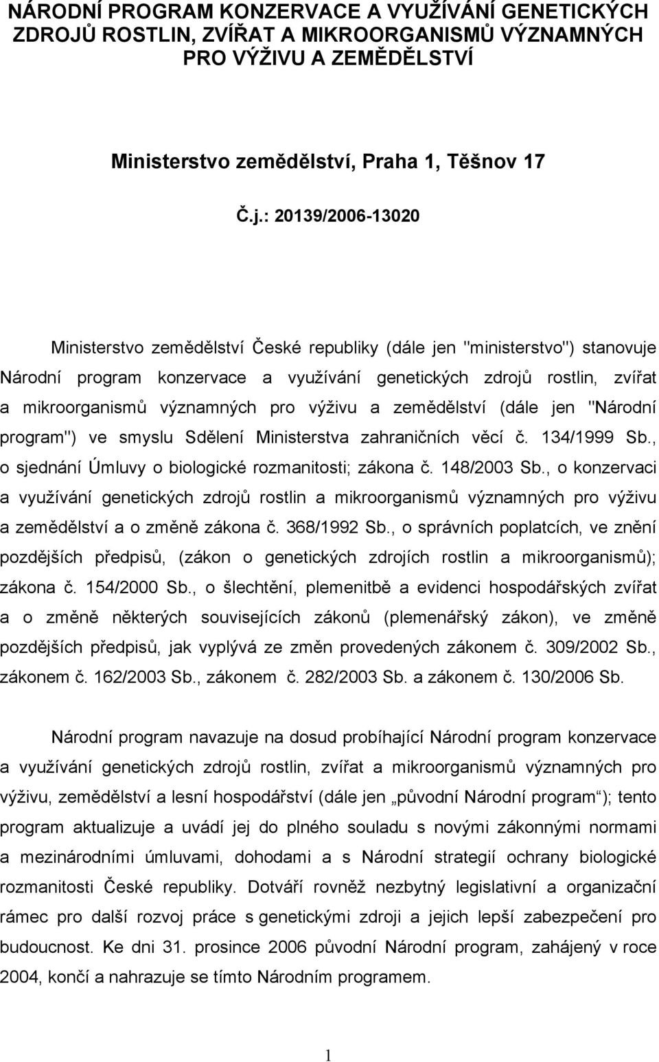 pro výživu a zemědělství (dále jen "Národní program") ve smyslu Sdělení Ministerstva zahraničních věcí č. 134/1999 Sb., o sjednání Úmluvy o biologické rozmanitosti; zákona č. 148/2003 Sb.