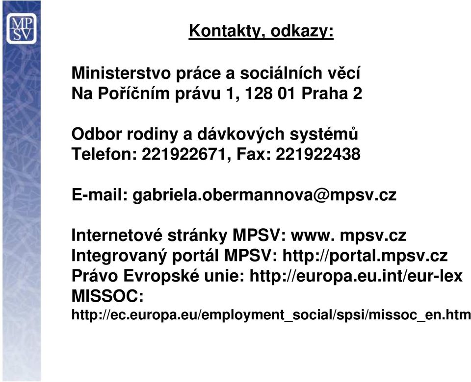 cz Internetové stránky MPSV: www. mpsv.cz Integrovaný portál MPSV: http://portal.mpsv.cz Právo Evropské unie: http://europa.