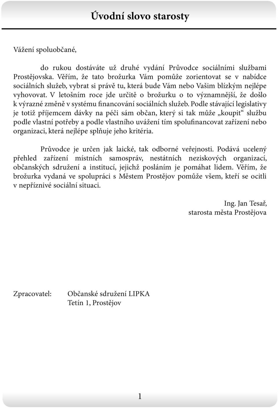 V letošním roce jde určitě o brožurku o to významnější, že došlo k výrazné změně v systému financování sociálních služeb.