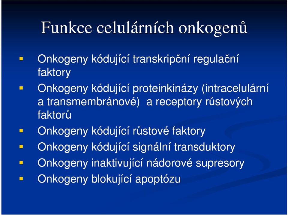 růstových faktorů Onkogeny kódující růstové faktory Onkogeny kódující signální