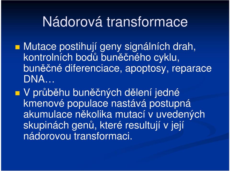 buněčných dělení jedné kmenové populace nastává postupná akumulace několika