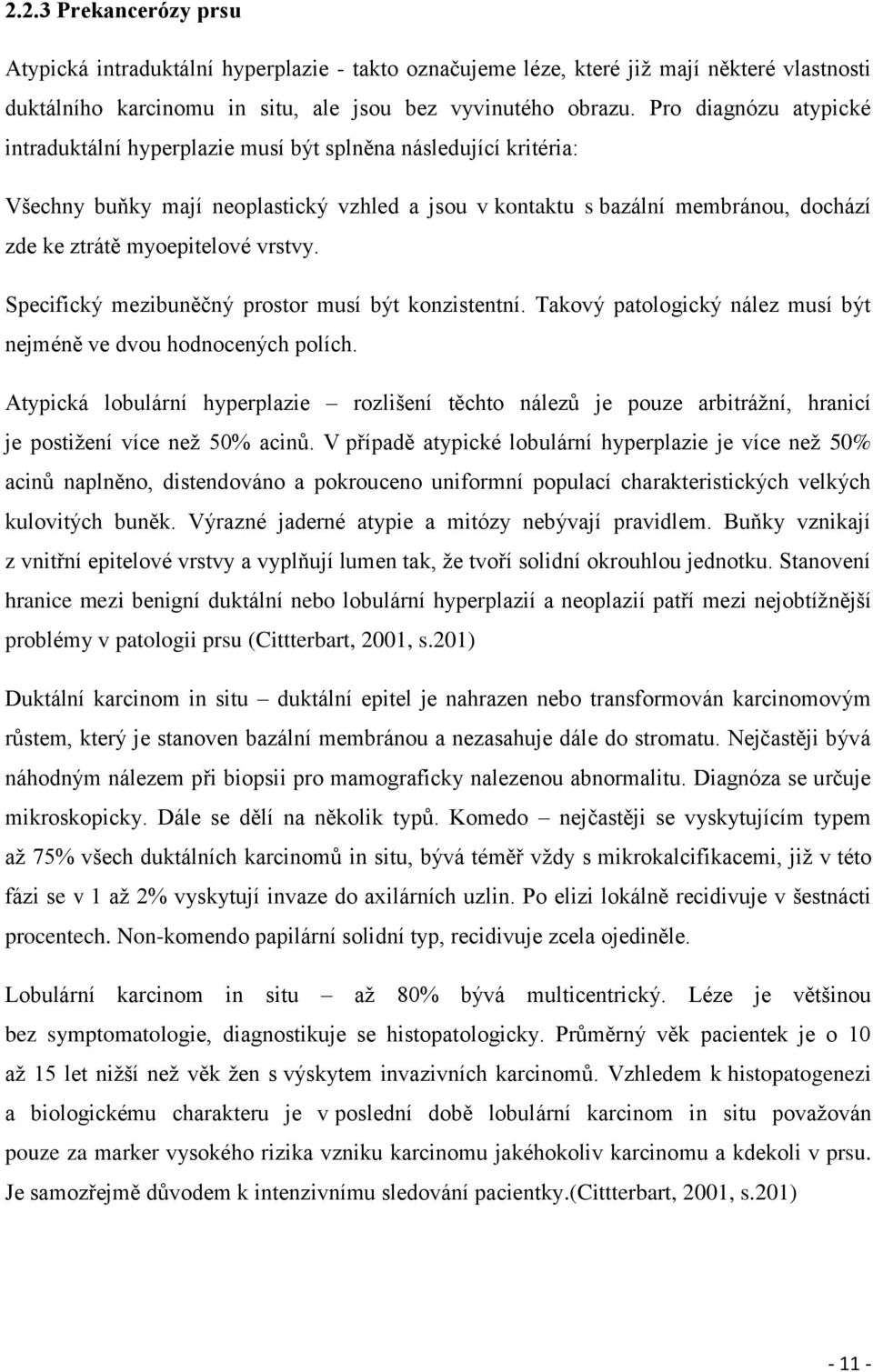 vrstvy. Specifický mezibuněčný prostor musí být konzistentní. Takový patologický nález musí být nejméně ve dvou hodnocených polích.