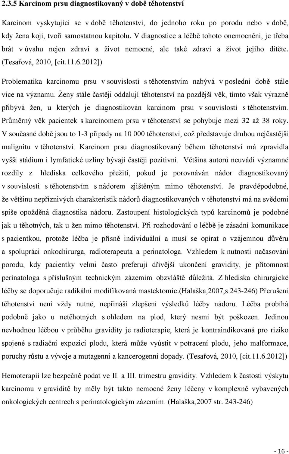 2012]) Problematika karcinomu prsu v souvislosti s těhotenstvím nabývá v poslední době stále více na významu.