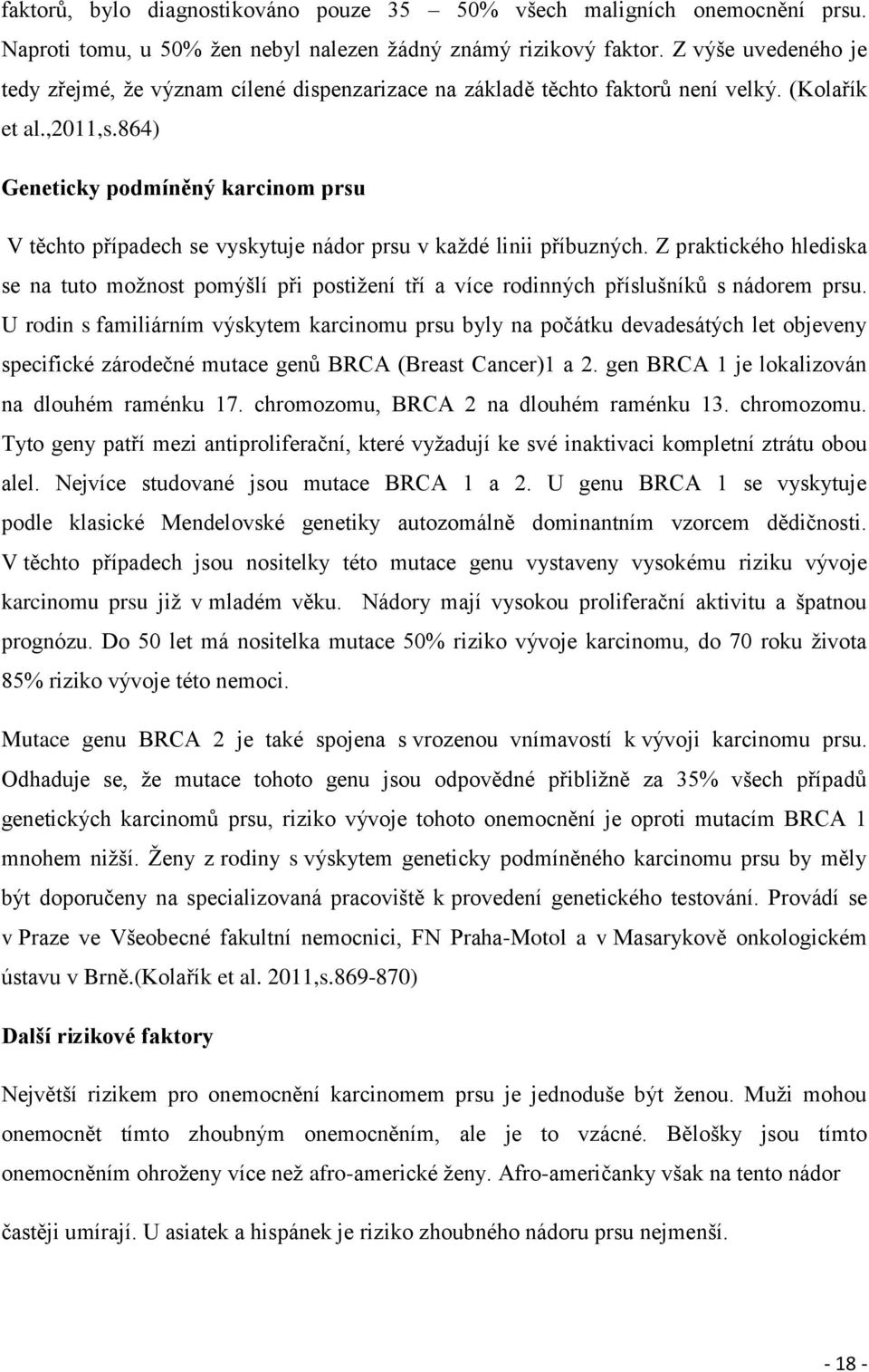 864) Geneticky podmíněný karcinom prsu V těchto případech se vyskytuje nádor prsu v každé linii příbuzných.