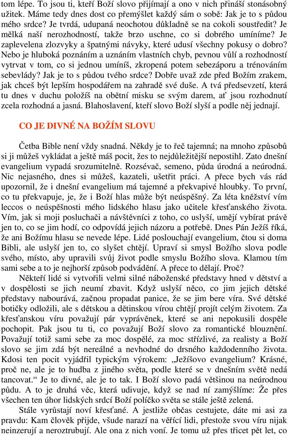 Je zaplevelena zlozvyky a špatnými návyky, které udusí všechny pokusy o dobro?