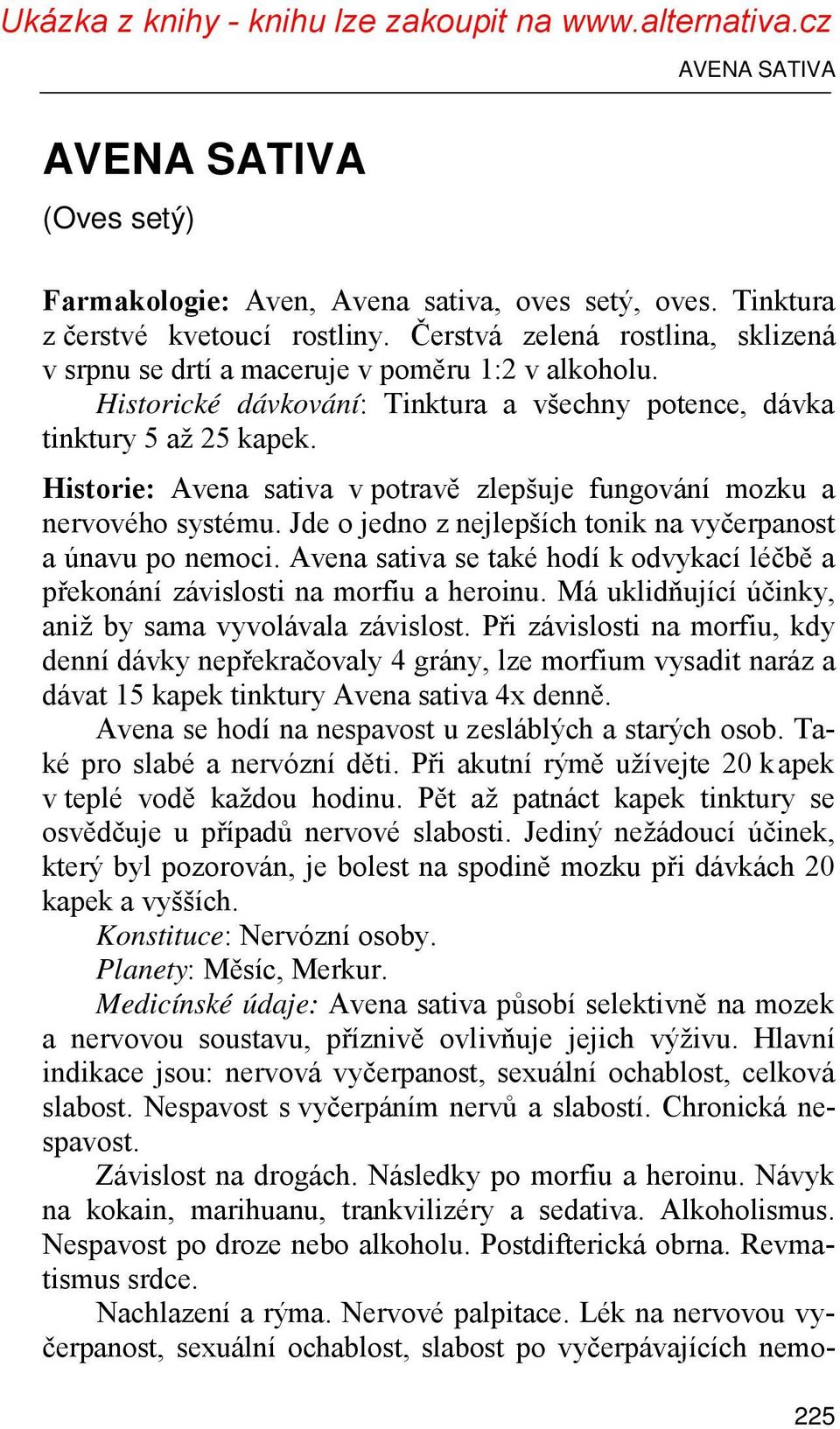 Historie: Avena sativa v potravě zlepšuje fungování mozku a nervového systému. Jde o jedno z nejlepších tonik na vyčerpanost a únavu po nemoci.