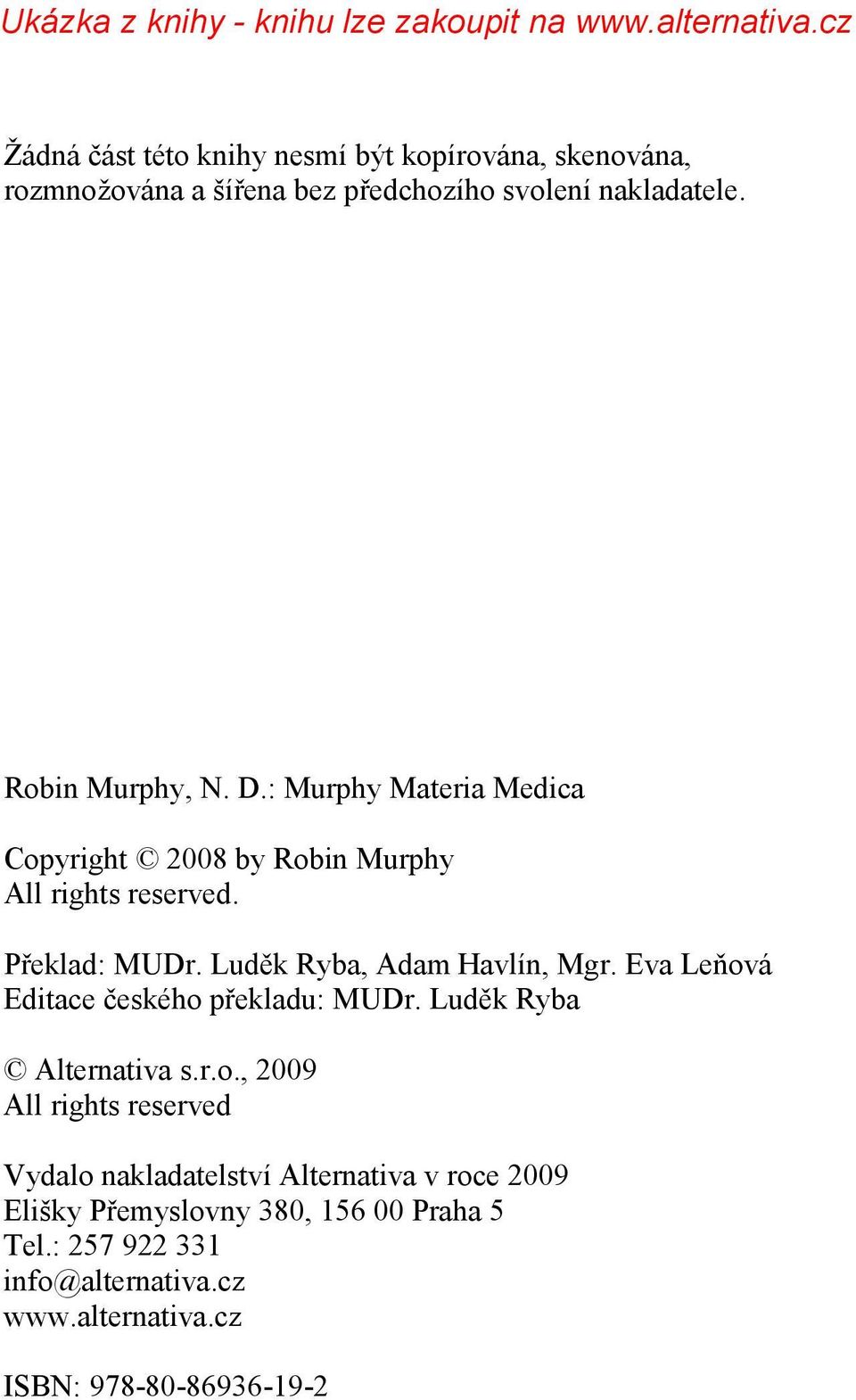 Eva Leňová Editace českého překladu: MUDr. Luděk Ryba Alternativa s.r.o., 2009 All rights reserved Vydalo nakladatelství Alternativa v roce 2009 Elišky Přemyslovny 380, 156 00 Praha 5 Tel.