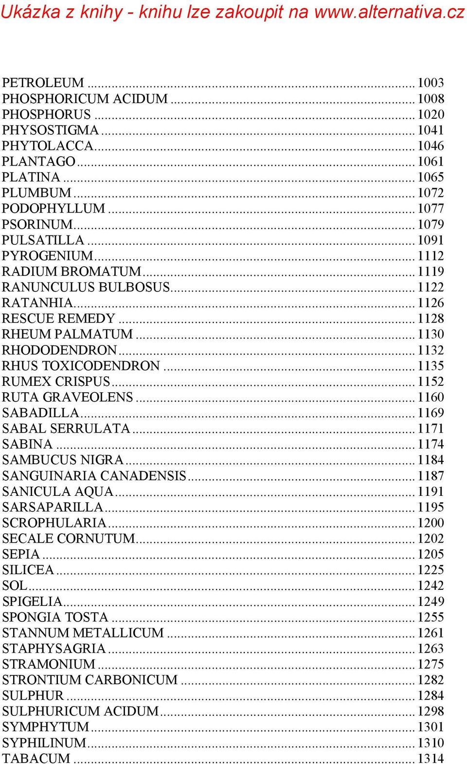 .. 1135 RUMEX CRISPUS... 1152 RUTA GRAVEOLENS... 1160 SABADILLA... 1169 SABAL SERRULATA... 1171 SABINA... 1174 SAMBUCUS NIGRA... 1184 SANGUINARIA CANADENSIS... 1187 SANICULA AQUA... 1191 SARSAPARILLA.