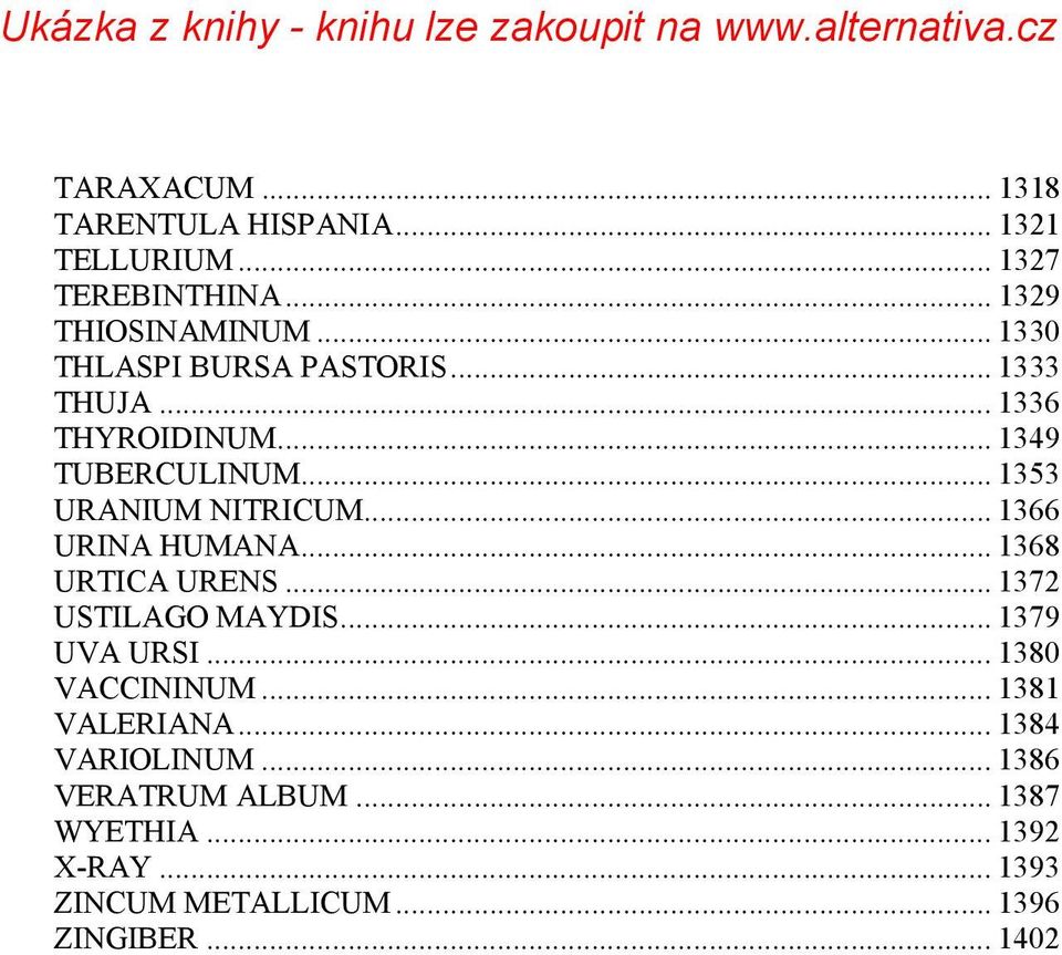 .. 1366 URINA HUMANA... 1368 URTICA URENS... 1372 USTILAGO MAYDIS... 1379 UVA URSI... 1380 VACCININUM.