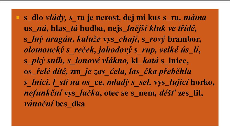 sníh, s_lonové vlákno, kl_katá s_lnice, os_řelé dítě, zm_je zas_čela, las_čka přeběhla s_lnici, l_stí