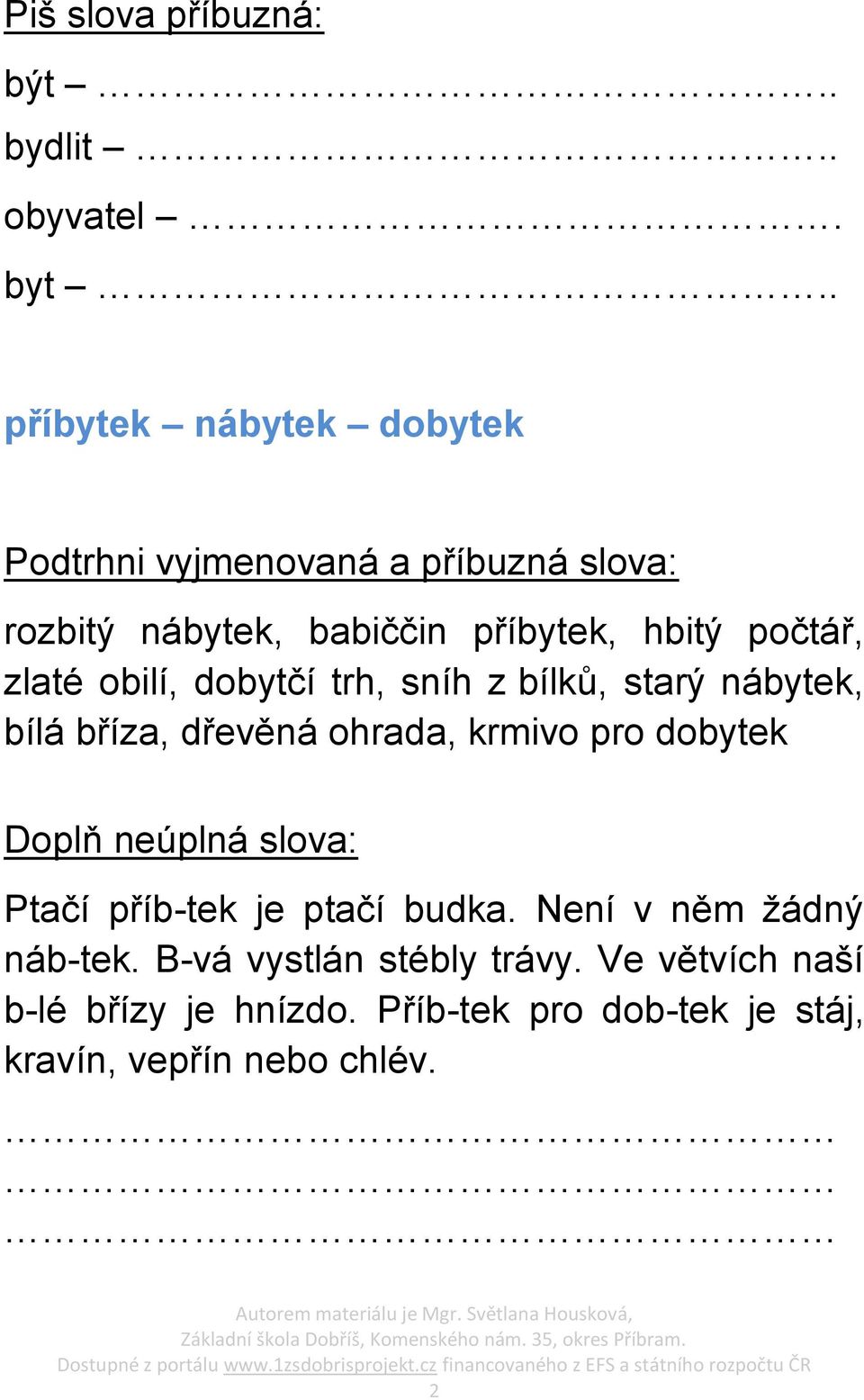 zlaté obilí, dobytčí trh, sníh z bílků, starý nábytek, bílá bříza, dřevěná ohrada, krmivo pro dobytek Doplň neúplná