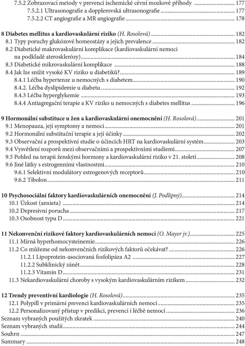 .. 184 8.3 Diabetické mikrovaskulární komplikace... 188 8.4 Jak lze snížit vysoké KV riziko u diabetiků?... 189 8.4.1 Léčba hypertenze u nemocných s diabetem... 190 8.4.2.