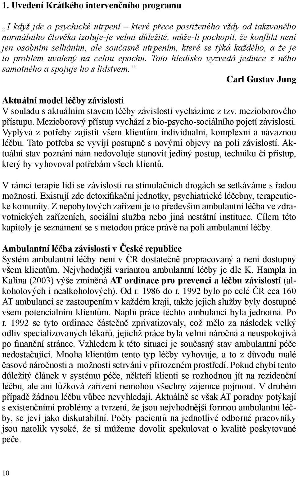 Carl Gustav Jung Aktuální model léčby závislosti V souladu s aktuálním stavem léčby závislosti vycházíme z tzv. mezioborového přístupu.