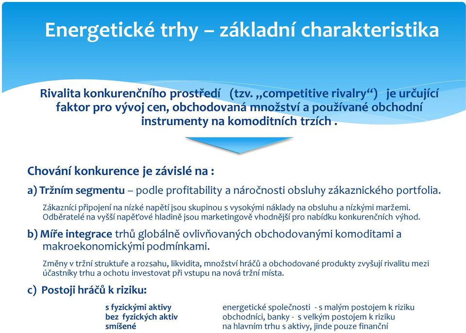 Chování konkurence je závislé na : a) Tržním segmentu podle profitability a náročnosti obsluhy zákaznického portfolia.