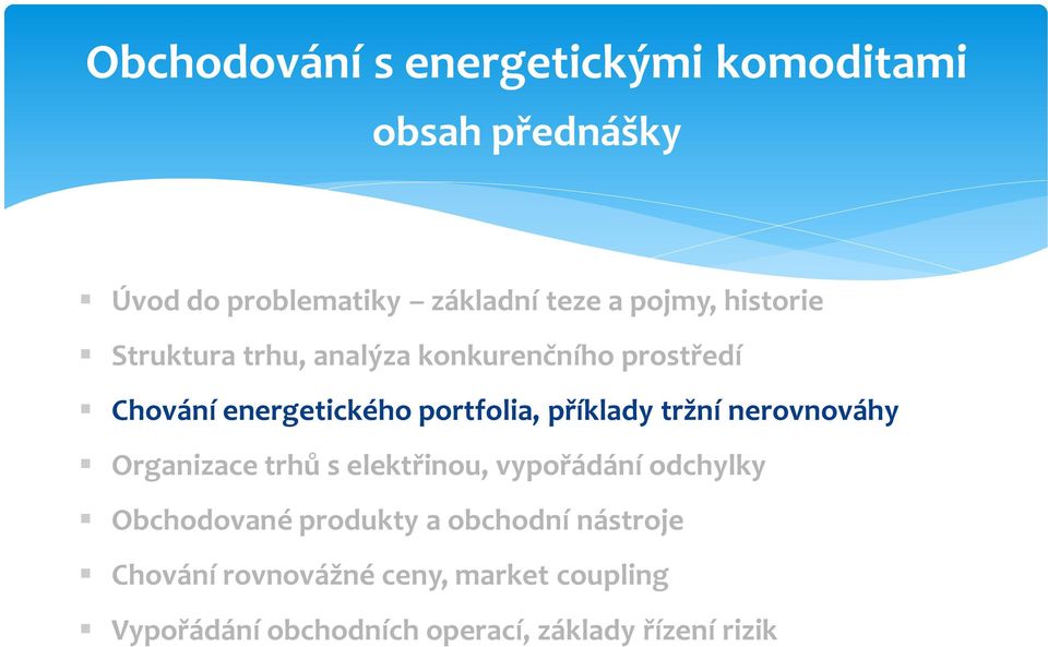 tržní nerovnováhy Organizace trhů s elektřinou, vypořádání odchylky Obchodované produkty a obchodní