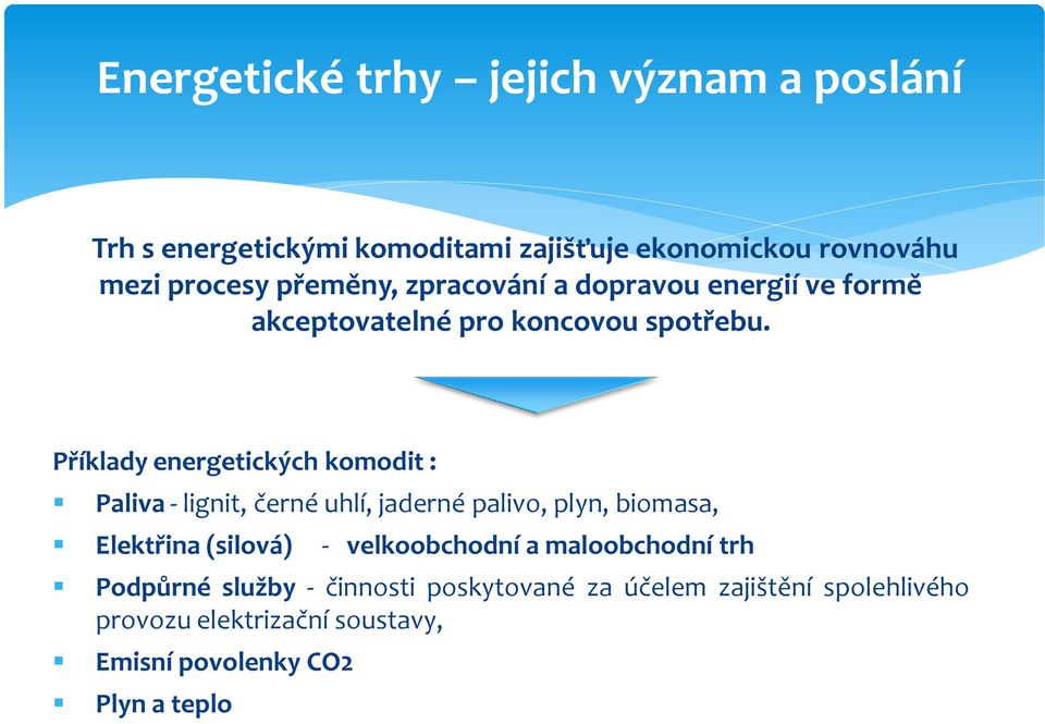 Příklady energetických komodit : Paliva - lignit, černé uhlí, jaderné palivo, plyn, biomasa, Elektřina (silová) -