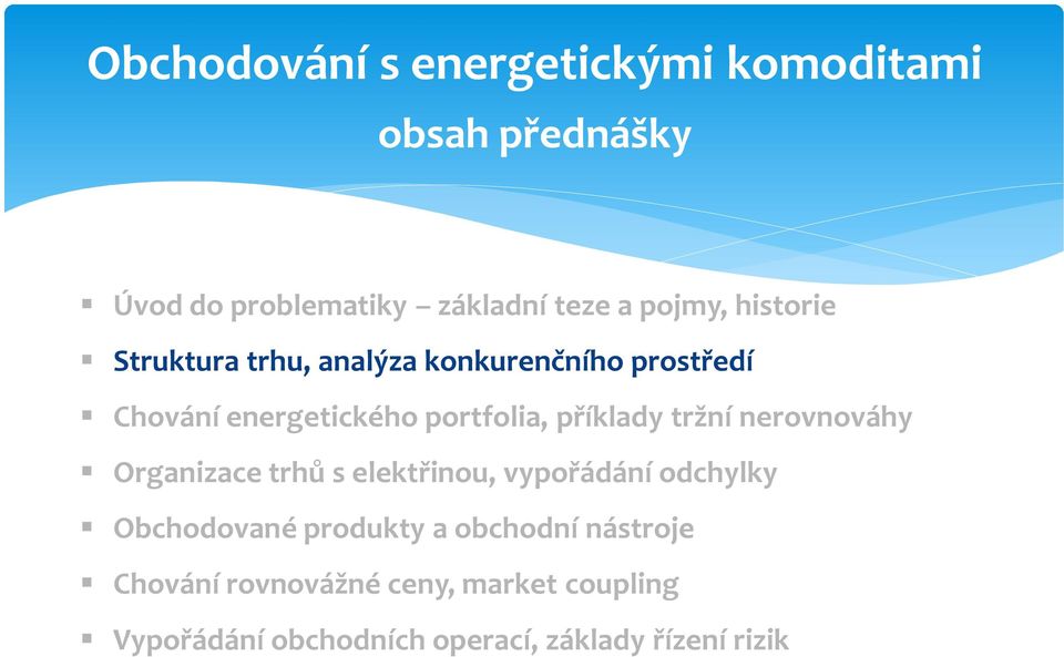 tržní nerovnováhy Organizace trhů s elektřinou, vypořádání odchylky Obchodované produkty a obchodní