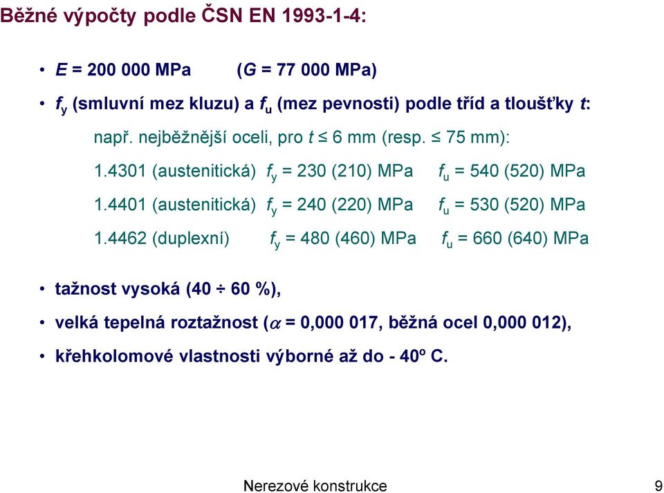 4401 (austenitická) f y = 240 (220) MPa f u = 530 (520) MPa 1.