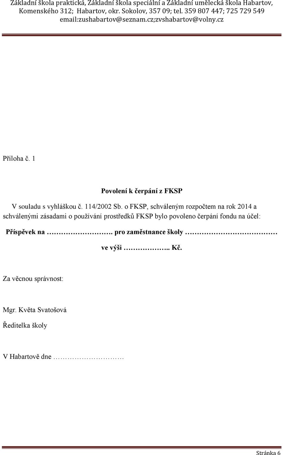 prostředků FKSP bylo povoleno čerpání fondu na účel: Příspěvek na.