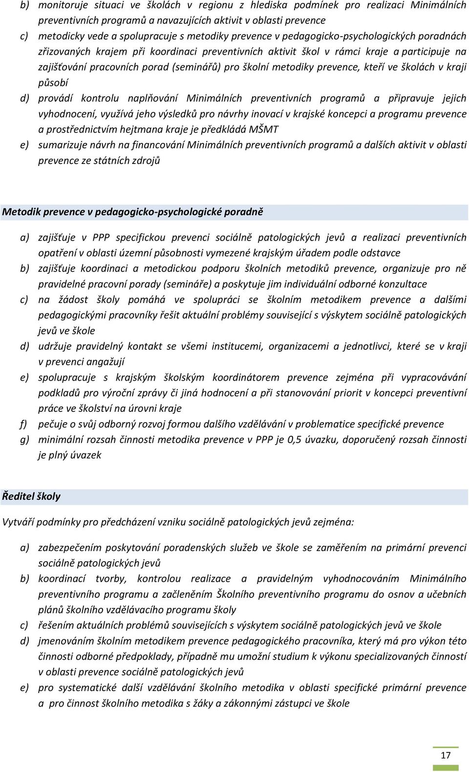 šklách v kraji půsbí d) prvádí kntrlu naplňvání Minimálních preventivních prgramů a připravuje jejich vyhdncení, využívá jeh výsledků pr návrhy invací v krajské kncepci a prgramu prevence a