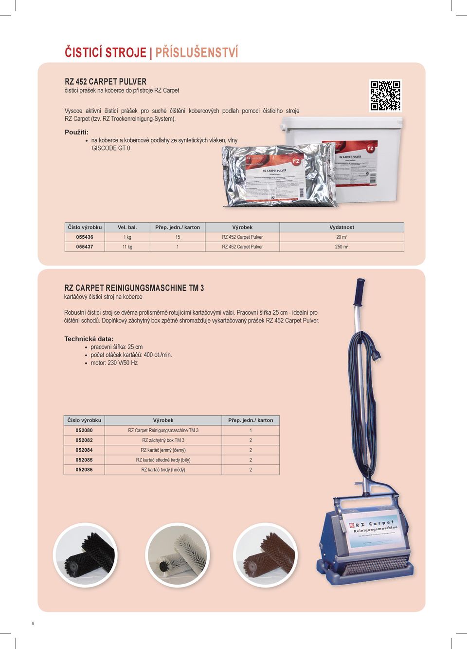055436 1 kg 15 RZ 452 Carpet Pulver 20 m 2 055437 11 kg 1 RZ 452 Carpet Pulver 250 m 2 RZ Carpet Reinigungsmaschine TM 3 kartáčový čisticí stroj na koberce Robustní čisticí stroj se dvěma protisměrně