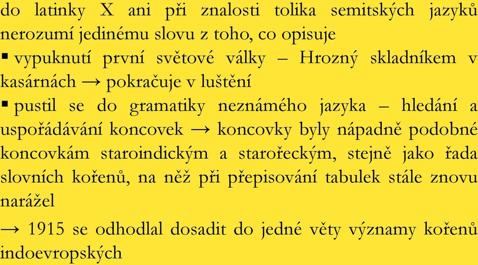 uspořádávání koncovek koncovky byly nápadně podobné koncovkám staroindickým a starořeckým, stejně jako řada slovních