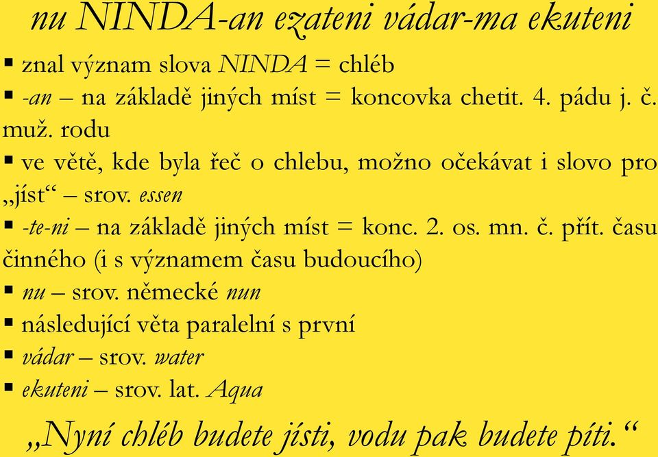 essen -te-ni na základě jiných míst = konc. 2. os. mn. č. přít. času činného (i s významem času budoucího) nu srov.