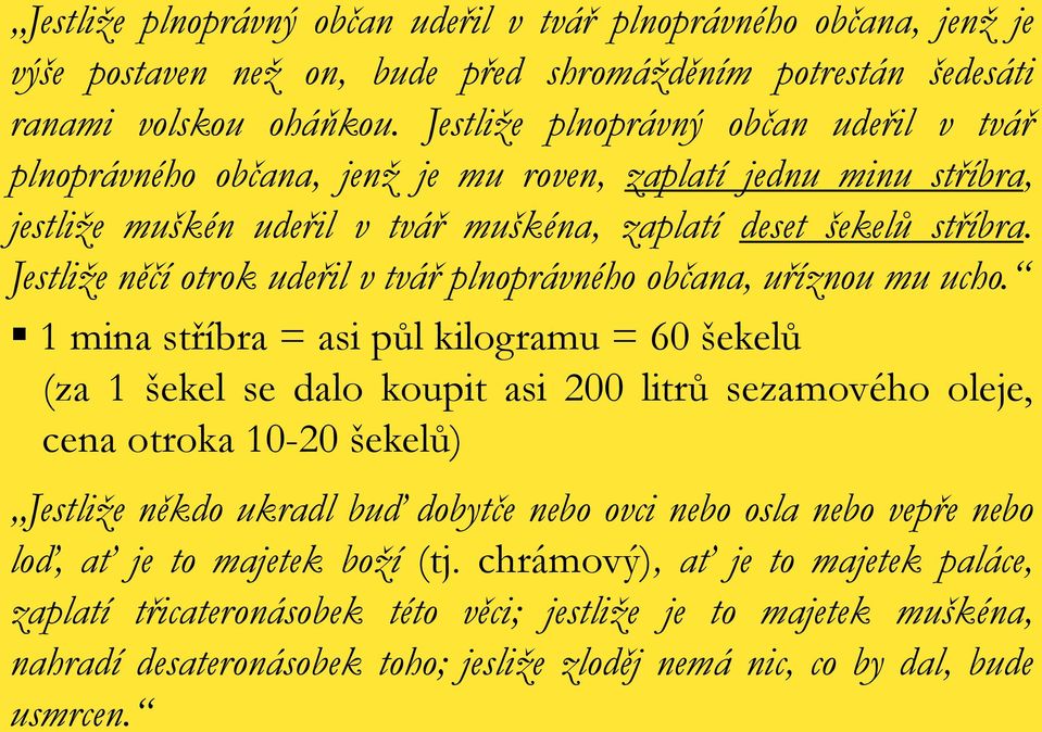 Jestliţe něčí otrok udeřil v tvář plnoprávného občana, uříznou mu ucho.