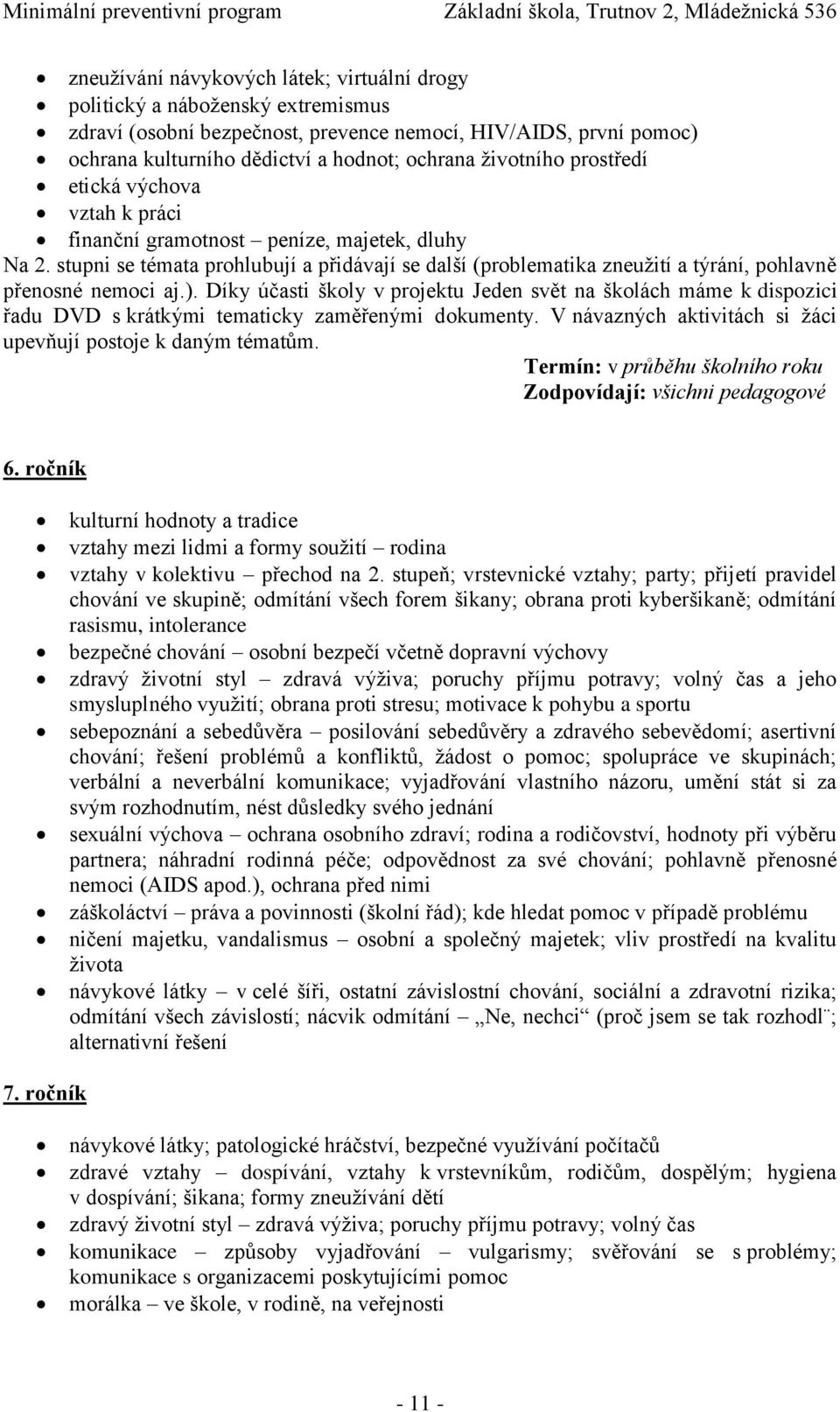 stupni se témata prohlubují a přidávají se další (problematika zneužití a týrání, pohlavně přenosné nemoci aj.).