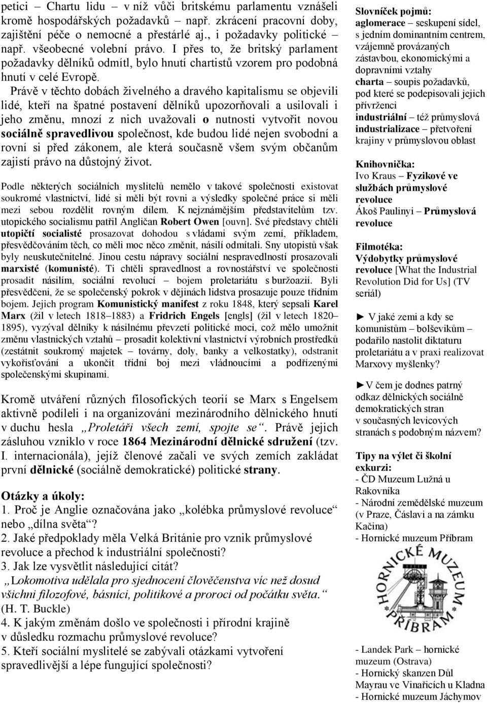 Právě v těchto dobách živelného a dravého kapitalismu se objevili lidé, kteří na špatné postavení dělníků upozorňovali a usilovali i jeho změnu, mnozí z nich uvažovali o nutnosti vytvořit novou