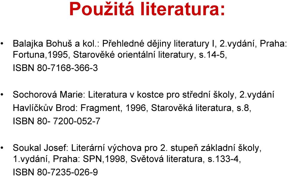 14-5, ISBN 80-7168-366-3 Sochorová Marie: Literatura v kostce pro střední školy, 2.