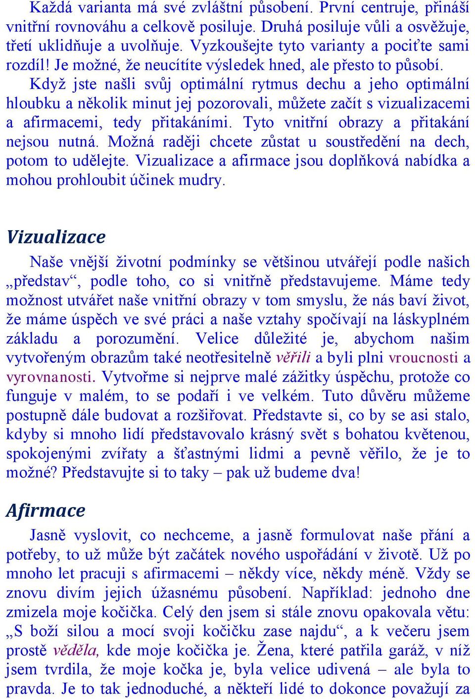 Kdyţ jste našli svůj optimální rytmus dechu a jeho optimální hloubku a několik minut jej pozorovali, můţete začít s vizualizacemi a afirmacemi, tedy přitakáními.