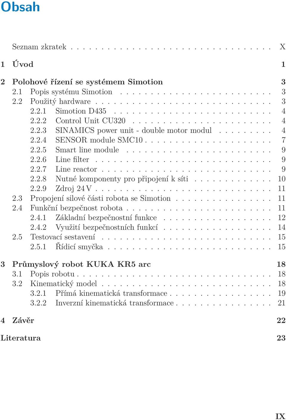 ....................... 9 2.2.6 Line filter............................. 9 2.2.7 Line reactor............................ 9 2.2.8 Nutné komponenty pro připojení k síti............. 10 2.2.9 Zdroj 24 V.