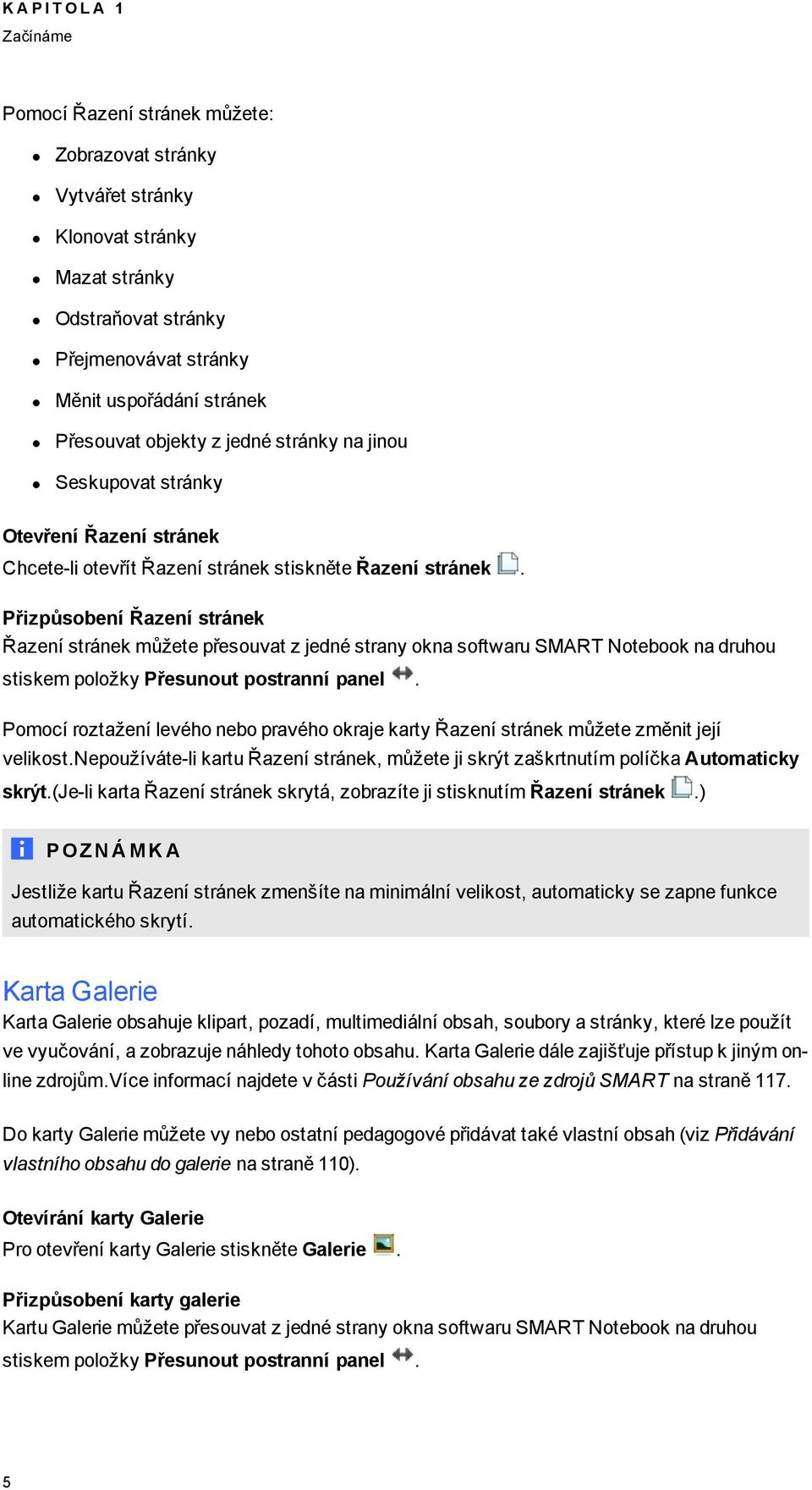 Přizpůsbení Řazení stránek Řazení stránek můžete přesuvat z jedné strany kna sftwaru SMART Ntebk na druhu stiskem plžky Přesunut pstranní panel.