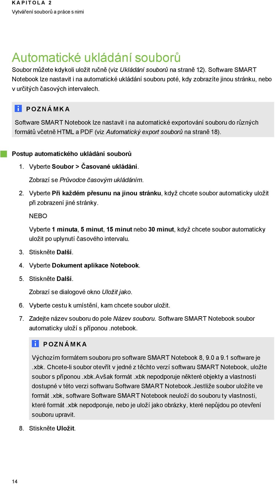 Sftware SMART Ntebk lze nastavit i na autmatické exprtvání subru d různých frmátů včetně HTML a PDF (viz Autmatický exprt subrů na straně 18). Pstup autmatickéh ukládání subrů 1.