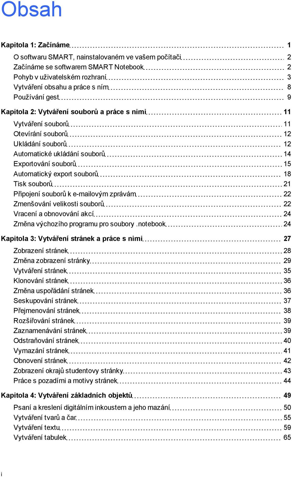 e-mailvým zprávám 22 Zmenšvání veliksti subrů 22 Vracení a bnvvání akcí 24 Změna výchzíh prramu pr subry.