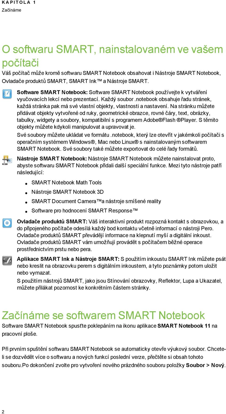 Na stránku můžete přidávat bjekty vytvřené d ruky, emetrické brazce, rvné čáry, text, brázky, tabulky, widety a subry, kmpatibilní s prramem Adbe Flash Player.