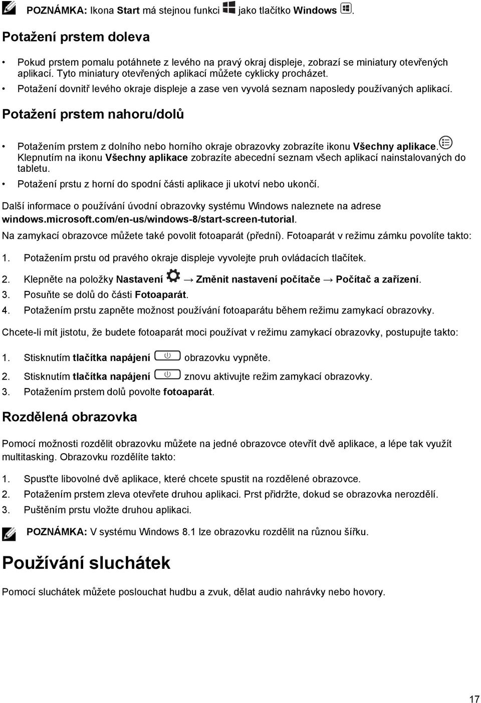 Potažení prstem nahoru/dolů Potažením prstem z dolního nebo horního okraje obrazovky zobrazíte ikonu Všechny aplikace.