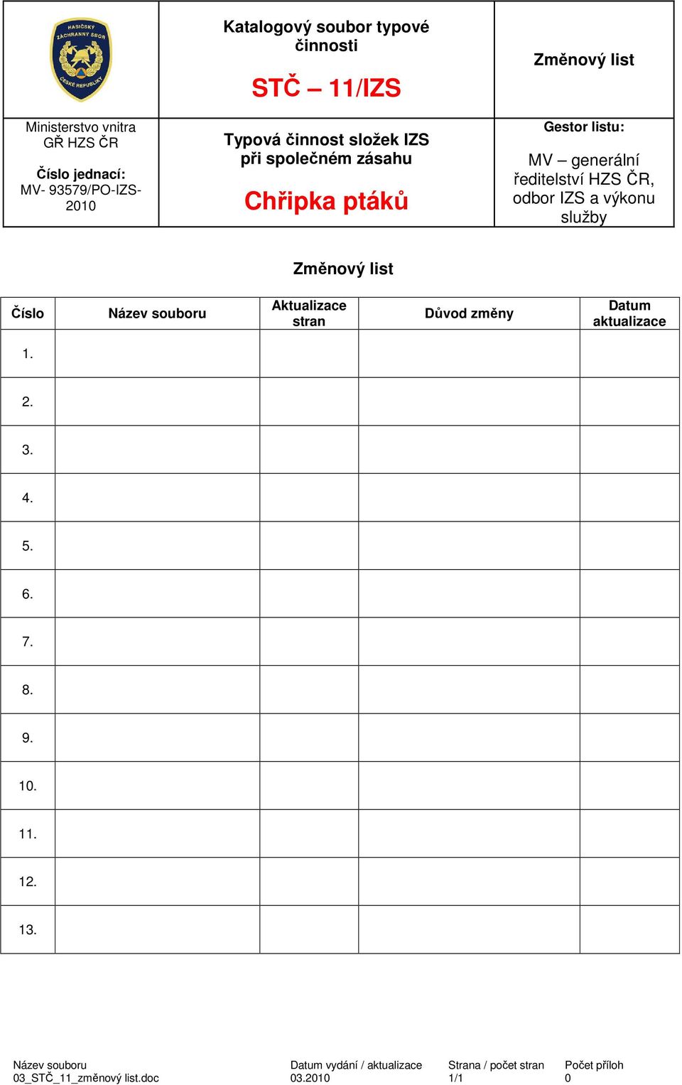 a výkonu služby Změnový list Číslo Název souboru Aktualizace stran Důvod změny Datum aktualizace 1. 2. 3. 4. 5. 6. 7. 8. 9.