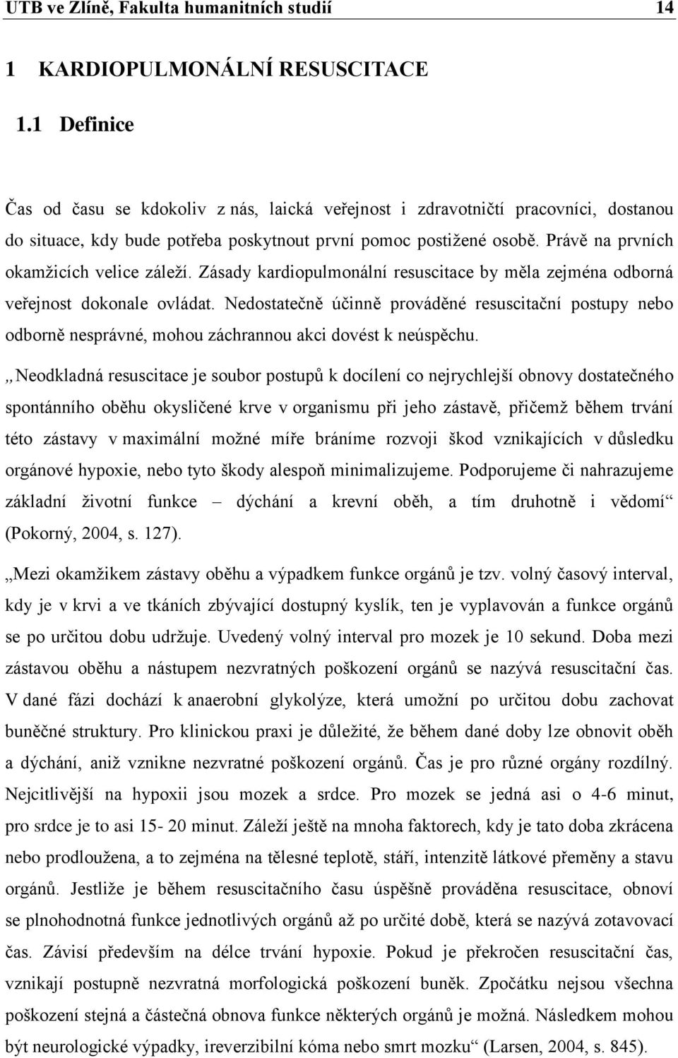 Právě na prvních okamžicích velice záleží. Zásady kardiopulmonální resuscitace by měla zejména odborná veřejnost dokonale ovládat.