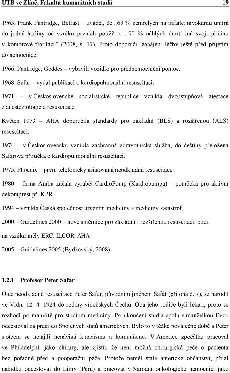 1968, Safar vydal publikaci o kardiopulmonální resuscitaci. 1971 v Československé socialistické republice vznikla dvoustupňová atestace z anesteziologie a resuscitace.