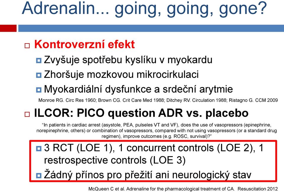 placebo In patients in cardiac arrest (asystole, PEA, pulseles VT and VF), does the use of vasopressors (epinephrine, norepinephrine, others) or combination of vasopressors, compared with not using