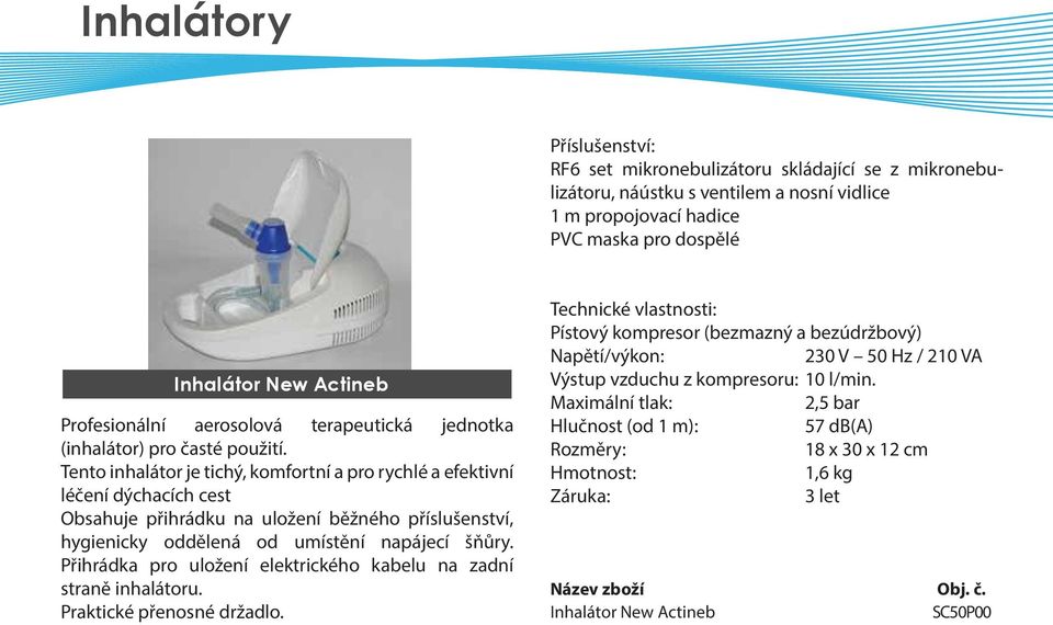 Tento inhalátor je tichý, komfortní a pro rychlé a efektivní léčení dýchacích cest Obsahuje přihrádku na uložení běžného příslušenství, hygienicky oddělená od umístění napájecí šňůry.