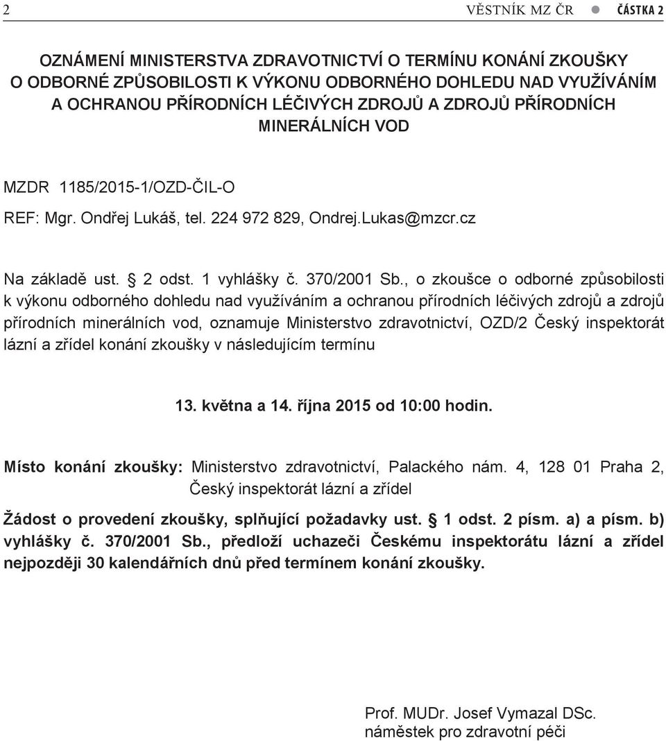 , o zkoušce o odborné způsobilosti k výkonu odborného dohledu nad využíváním a ochranou přírodních léčivých zdrojů a zdrojů přírodních minerálních vod, oznamuje Ministerstvo zdravotnictví, OZD/2