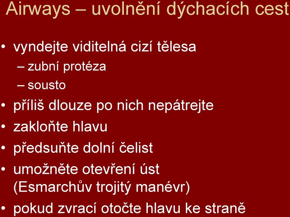 nepátrejte zakloňte hlavu předsuňte dolní čelist umoţněte