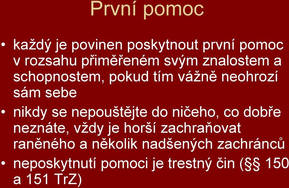 nepouštějte do ničeho, co dobře neznáte, vţdy je horší zachraňovat raněného