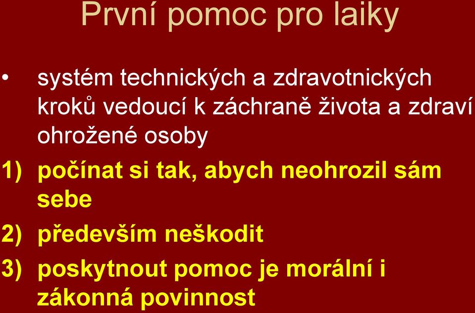 1) počínat si tak, abych neohrozil sám sebe 2) především